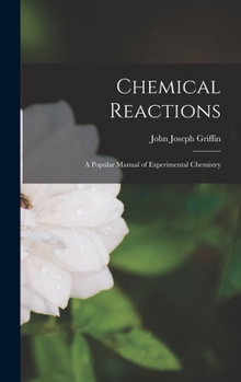 Hardcover Chemical Reactions: A Popular Manual of Experimental Chemistry Book
