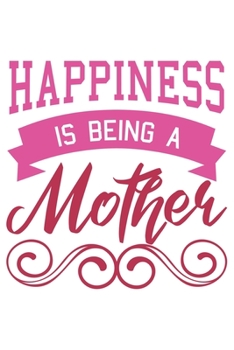 Happiness Is Being A Mother: Mama Mutti Geschenk Für Mutter Muttertag Dina5 Blanko Notizbuch Tagebuch Planer Notizblock Malheft Kladde Journal Strazze