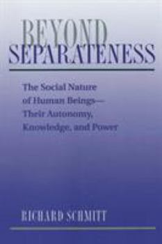 Paperback Beyond Separateness: The Social Nature Of Human Beings--their Autonomy, Knowledge, And Power Book