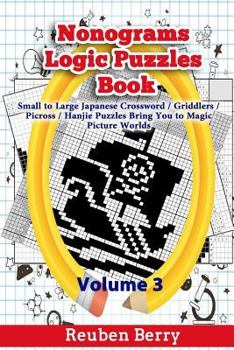 Paperback Nonograms Logic Puzzles Book: Small to Large Japanese Crossword Puzzles Bring You to Magic Picture Worlds (Volume 3) Book