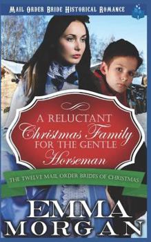 A Reluctant Christmas Family for the Gentle Horseman: Mail Order Bride Historical Romance - Book #8 of the Twelve Mail Order Brides Of Christmas