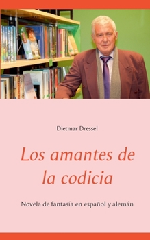 Los amantes de la codicia: Novela de fantas?a en espa?ol y alem?n