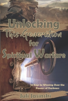 Paperback Unlocking This Generation for Spiritual Warfare: 12 Keys to Winning Over the Powers of Darkness Book