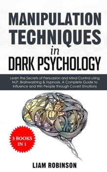 Paperback MANIPULATION TECHNIQUES in DARK PSYCHOLOGY: Learn the Secrets of Persuasion and Mind Control using NLP, Brainwashing & Hypnosis. A Complete Guide to I Book