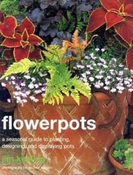Hardcover Flowerpots: A Seasonal Guide to Planting, Designing, and Displaying Pots Book