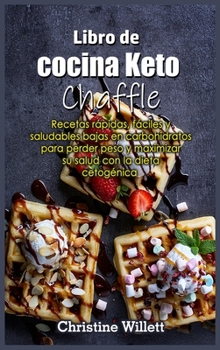 Hardcover Libro de cocina Keto Chaffle: Recetas r?pidas, f?ciles y saludables bajas en carbohidratos para perder peso y maximizar su salud con la dieta cetog? [Spanish] Book