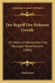 Paperback Der Begriff Der Hoheren Gewalt: Vis Major Im Romischen Und Heutigen Verkehrsrecht (1883) [German] Book