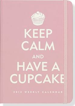 Calendar 2012 Keep Calm and Have a Cupcake Compact Engagement Calendar (Weekly Planner) Book
