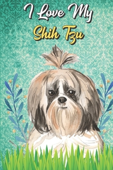 I Love My Shih Tzu: Shih Tzu Notebook and Journal with Bible Quotes and Faith Scriptures. Perfect Gift for Pet and Dog Owners.