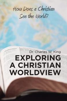 Paperback Exploring a Christian Worldview: How Does a Christian See the World? Book