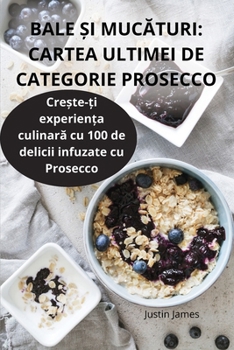 Paperback Bale &#536;i Muc&#258;turi: Cartea Ultimei de Categorie Prosecco [Romanian] Book