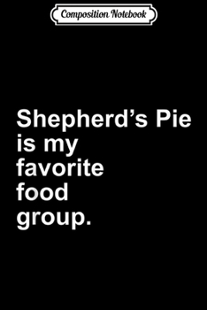 Paperback Composition Notebook: Shepherds Pie Is My Favorite Food Group Irish Shamrock Journal/Notebook Blank Lined Ruled 6x9 100 Pages Book