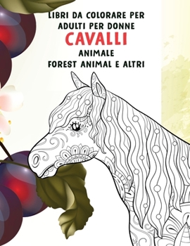 Paperback Libri da colorare per adulti per donne - Forest Animal e altri - Animale - Cavalli [Italian] Book