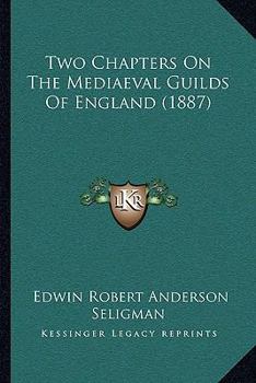 Paperback Two Chapters On The Mediaeval Guilds Of England (1887) Book