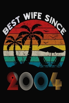 Best Wife Since 2004: Married Since 2004 Gift For Wife / Wedding Anniversary Journal / Notebook / Diary / Unique Card Alternative For Her ( 6 x 9 Blank Lined Paperback )