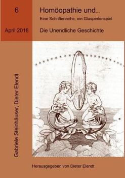 Paperback Homöopathie und ... Eine Schriftenreihe, ein Glasperlenspiel, Ausgabe Nr.6: Die Unendliche Geschichte [German] Book