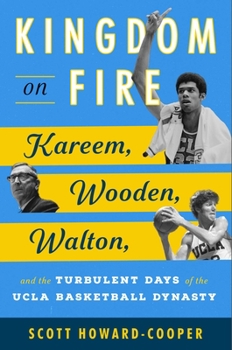 Hardcover Kingdom on Fire: Kareem, Wooden, Walton, and the Turbulent Days of the UCLA Basketball Dynasty Book
