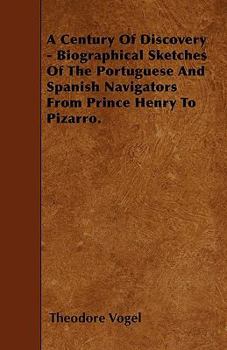 Paperback A Century Of Discovery - Biographical Sketches Of The Portuguese And Spanish Navigators From Prince Henry To Pizarro. Book