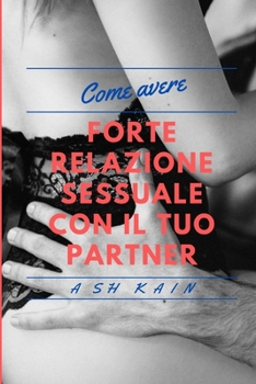 Paperback COME AVERE FORTI RAPPORTI SESSUALI CON IL TUO PARTNER (Italian Edition) [Italian] Book
