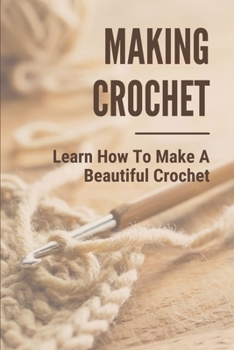 Paperback Making Crochet: Learn How To Make A Beautiful Crochet: Crochet And Knitting Book