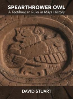 Paperback Spearthrower Owl: A Teotihuacan Ruler in Maya History Book
