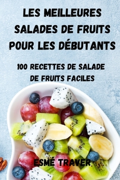 Paperback Les Meilleures Salades de Fruits Pour Les Débutants [French] Book