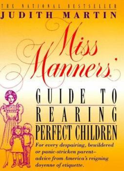 Hardcover Miss Manners' Guide to Rearing Perfect Children: For Every Despairing, Bewildered or Panic-Stricken Parent--Advice from America's Reigning Doyenne of Book