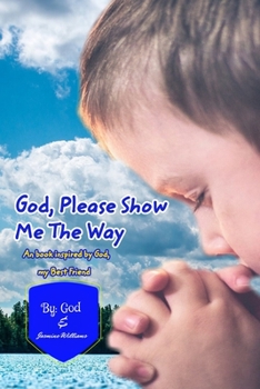 Paperback God Please Show Me The Way: An inspired book by God, my Bestfriend Book