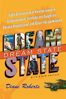 Paperback Dream State: Eight Generations of Swamp Lawyers, Conquistadors, Confederate Daughters, Banana Republicans, and Other Florida Wildli Book