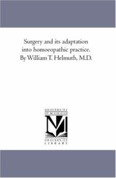 Paperback Surgery and Its Adaptation into Homoeopathic Practice. by William T. Helmuth, M.D. Book