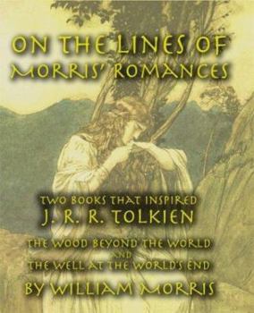 Paperback On the Lines of Morris' Romances: Two Books That Inspired J. R. R. Tolkien-The Wood Beyond the World and the Well at the World's End Book