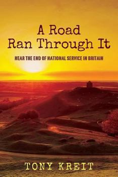 Paperback A Road Ran Through It: Near The End of National Service In Britain Book