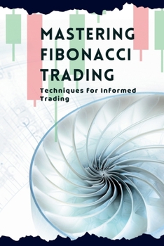 Paperback Mastering Fibonacci Trading: Techniques for Informed Trading Book