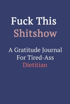Fuck This ShitShow a Gratitude Journal for Tired-Ass Dietitian