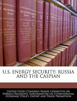U.S. Energy Security: Russia and the Caspian