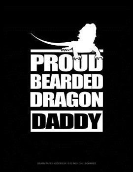 Paperback Proud Bearded Dragon Daddy: Graph Paper Notebook - 0.25 Inch (1/4) Squares Book
