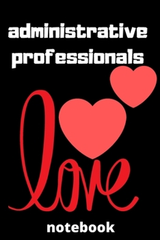 Administrative professionals notebook: Lined notebook,(6*9 inches),Gifts for Administrative assistants,Administrator,notebook,6x9,Appreciation ... for administrative professionals day