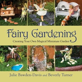 Paperback Fairy Gardening: Creating Your Own Magical Miniature Garden Book