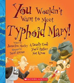 You Wouldn't Want to Meet Typhoid Mary! (You Wouldn't Want to…: American History) - Book  of the You Wouldn't Want to...
