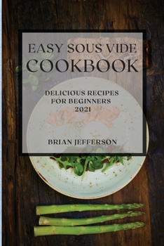 Paperback Easy Sous Vide Cookbook 2021: Delicious Recipes for Beginners Book