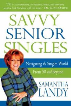 Paperback Savvy Senior Singles: Navigating the Singles' World from 50 and Beyond Book