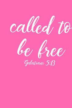 Called To Be Free: 6x9 Portable Christian Notebook with Christian Quote: Inspirational Gifts for Religious Men & Women (Christian Notebooks)