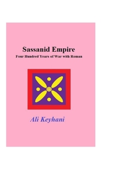 Paperback Sassanid Empire-Four hundred Years of Wars with Roman Book