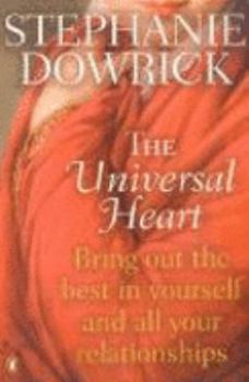 Paperback The Universal Heart : Bring out The best in Yourself and All Your Relationships Book