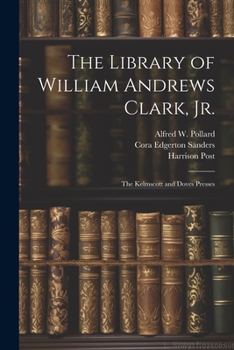 Paperback The Library of William Andrews Clark, Jr.: The Kelmscott and Doves Presses Book