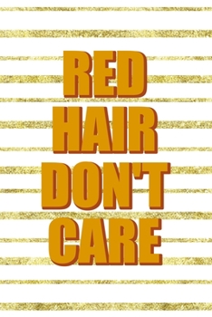 Paperback Red Hair Don't Care: Notebook Journal Composition Blank Lined Diary Notepad 120 Pages Paperback Golden Texture Ginger Book