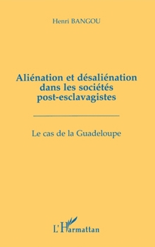 Paperback Aliénation et désaliénation dans les sociétés post-esclavagistes: Le cas de la Guadeloupe [French] Book