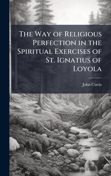The Way of Religious Perfection in the Spiritual Exercises of St. Ignatius of Loyola