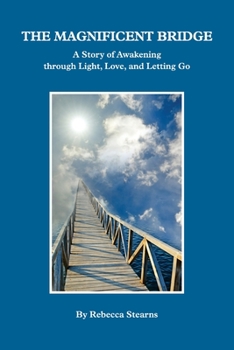 Paperback The Magnificent Bridge: A story of Awakening through Love, Light, and Letting Go Book