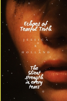 Echoes of Tearful Truth: The Slient strength in every tears